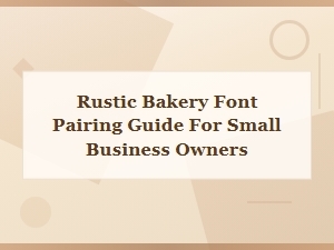 Rustic Bakery Font Pairing Guide for Small Business Owners