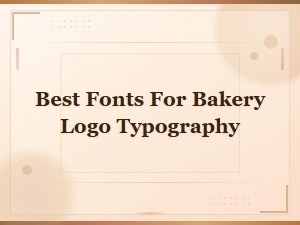 Best Fonts for Bakery Logo Typography: Top Picks for Your Brand