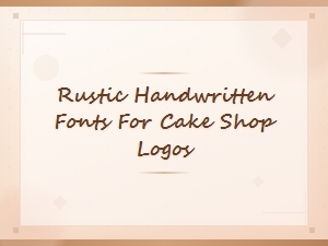 Rustic Handwritten Fonts for Cake Shop Logos | Bakery Typography Guide