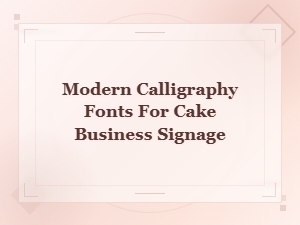 Modern Calligraphy Fonts for Cake Business Signage and Bakery Branding