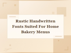 Rustic Handwritten Fonts Suited for Home Bakery Menus